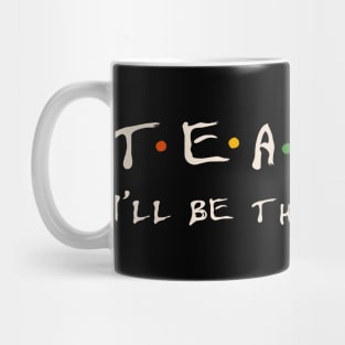 Teacher I'll be there for you Mug